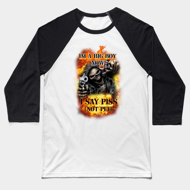 im a big boy now i say piss not pee Baseball T-Shirt by InMyMentalEra